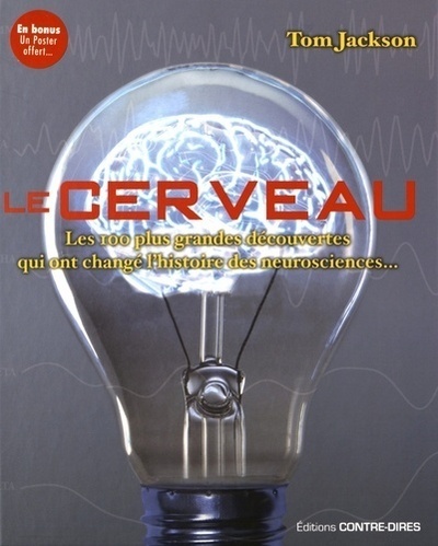Le cerveau - Les 100 plus grandes découvertes qui ont changé l'histoire des neurosciences...