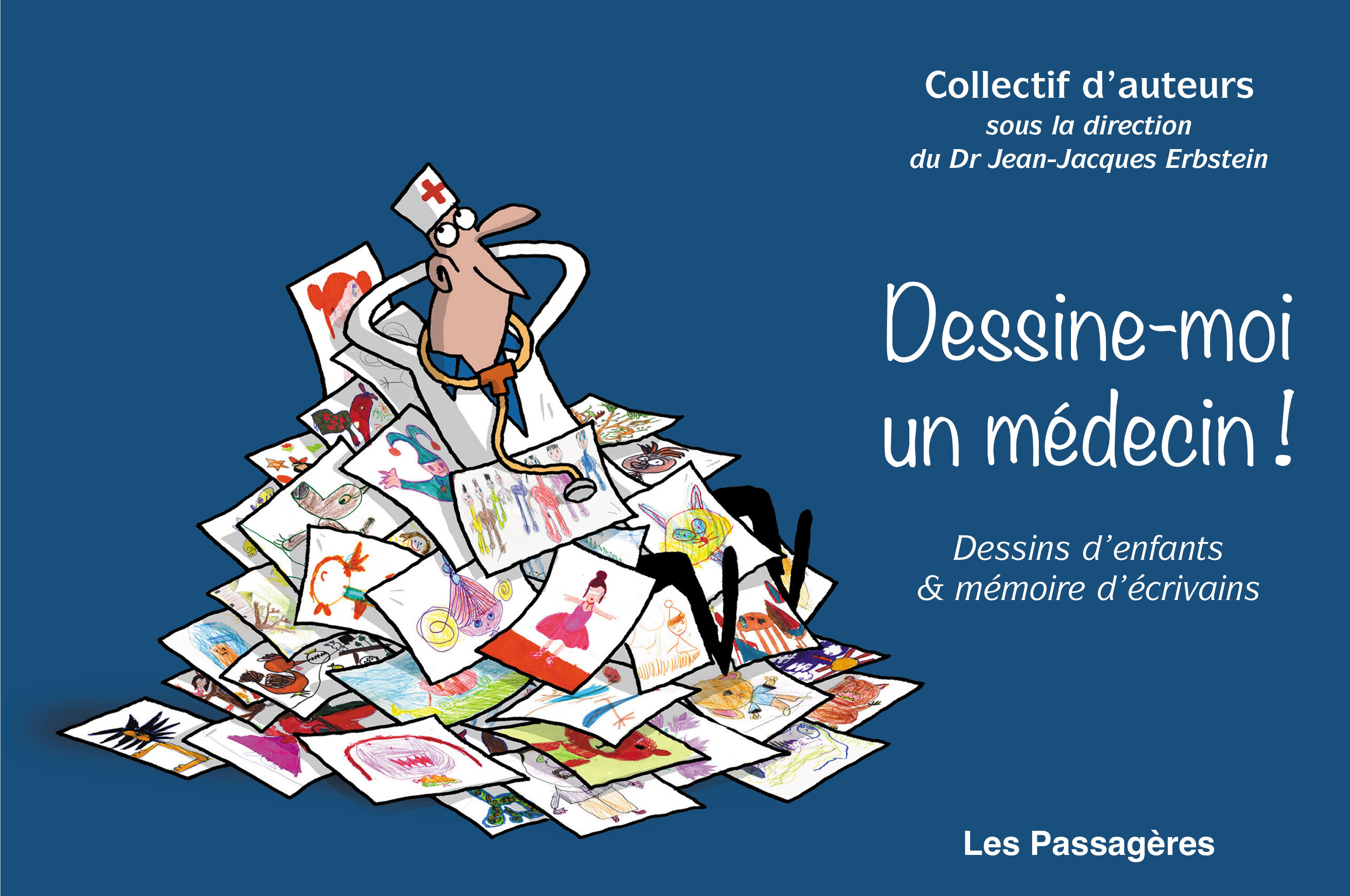 DESSINE-MOI UN MEDECIN : DESSINS D?ENFANTS ET MEMOIRES D?ECRIVAINS