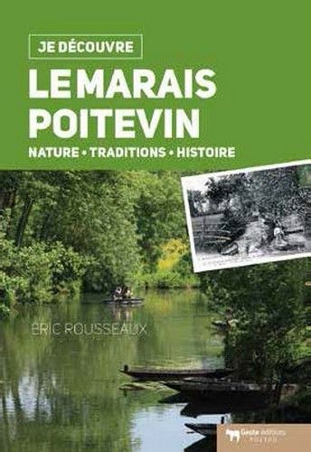 JE DECOUVRE LE MARAIS POITEVIN  (DOS CARRE) - NATURE TRADITION ET HISTOIRE