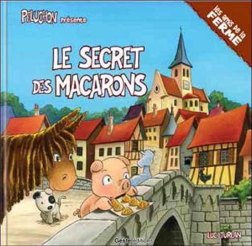 LE SECRET DES MACARONS (COLL. PELUCHON ET LES AMIS DE LA FERME)