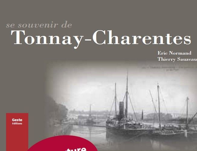 Se souvenir de Tonnay-Charente - de Tonnay à Charente, histoire d'une porte maritime des pays charentais