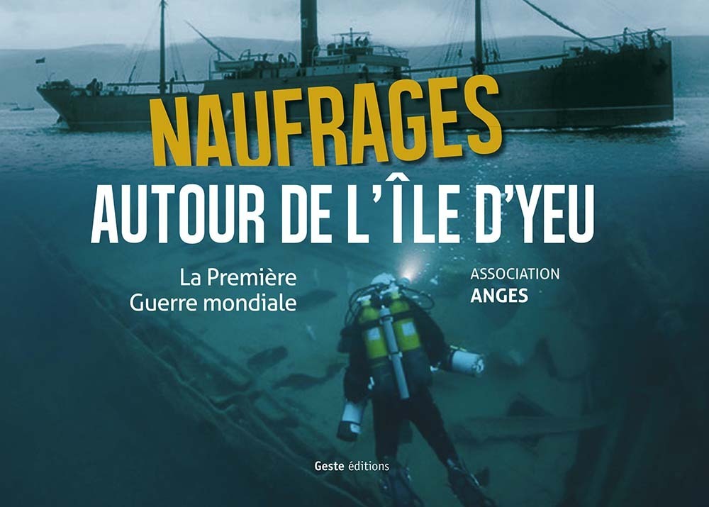 NAUFRAGES AUTOUR DE L'ILE D'YEU - T1 - LA PREMIERE GUERRE MONDIALE (NP)