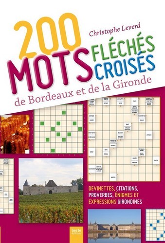 200 mots fléchés croisés de Bordeaux et de la Gironde - devinettes, citations, proverbes, énigmes et expressions girondines