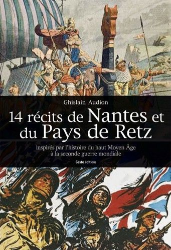 14 récits de Nantes et du pays de Retz - inspirés par l'histoire, du haut Moyen âge à la Seconde guerre mondiale