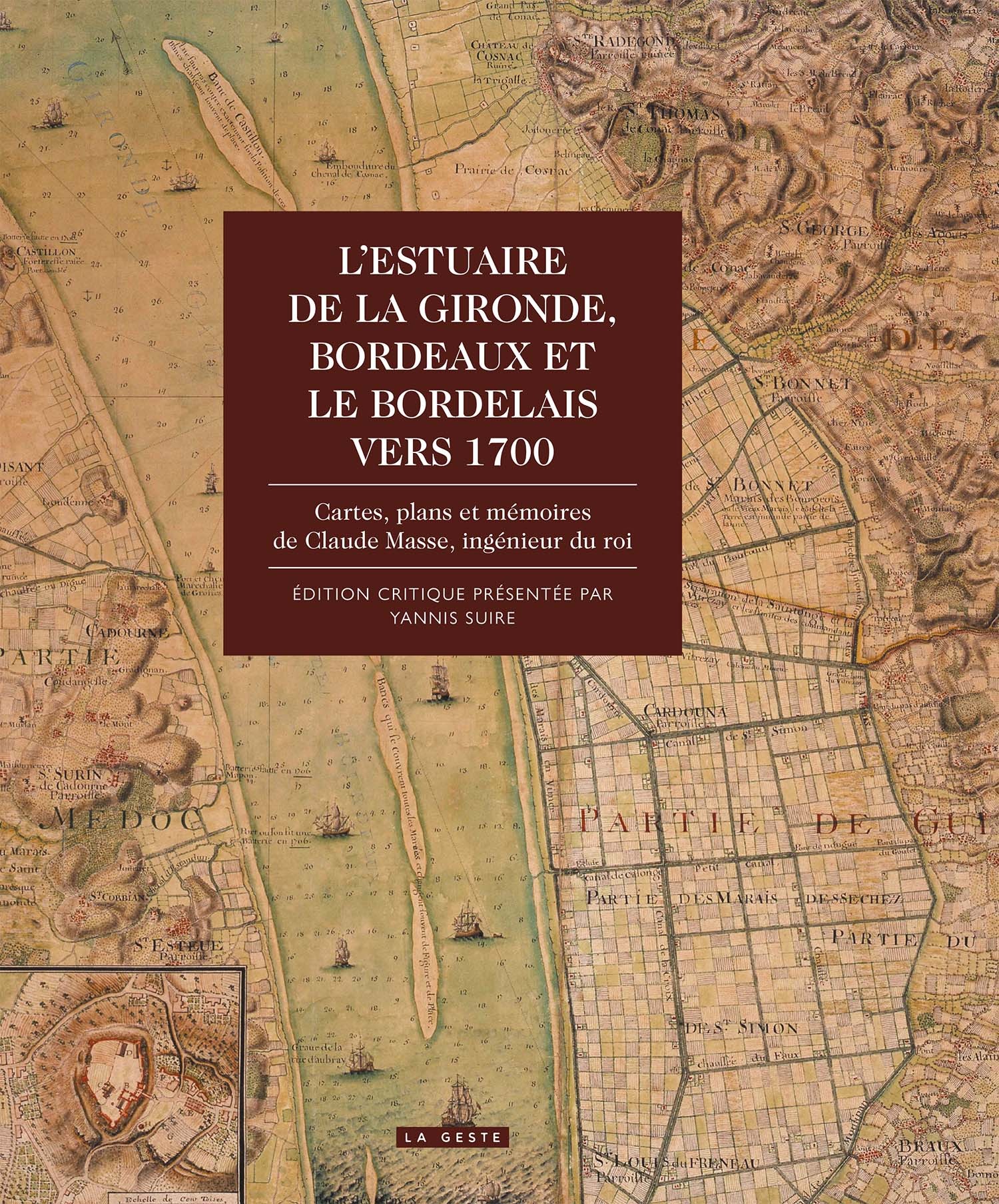 L'estuaire de la Gironde, Bordeaux et le Bordelais vers 1700 - cartes, plans et mémoires de Claude Masse, ingénieur du roi