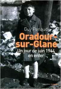 Oradour-sur-Glane - un jour de juin 1944 en enfer