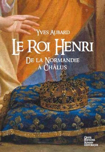 Le roi Henri - de la Normandie à Châlus