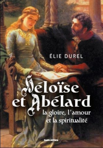 Héloïse et Abélard - la gloire, l'amour et la spiritualité