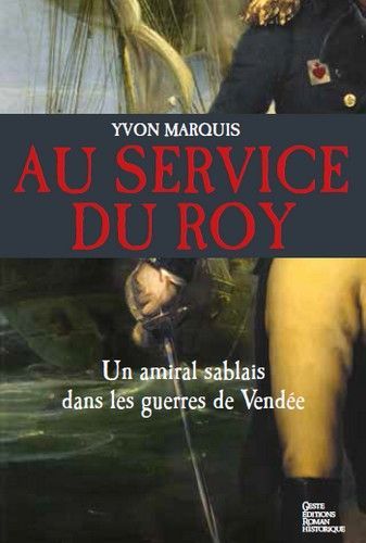 Au service du Roy - un amiral sablais dans les guerres de Vendée