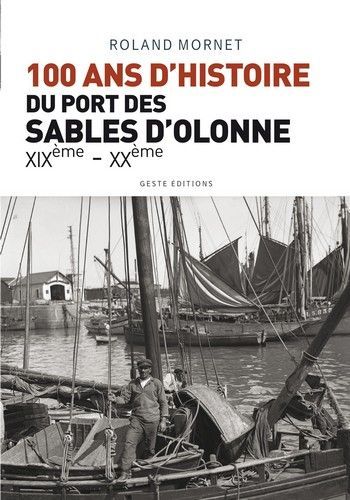 Cent ans de l'histoire du port des Sables-d'Olonne - de la fin du XIXe siècle à la fin du XXe siècle