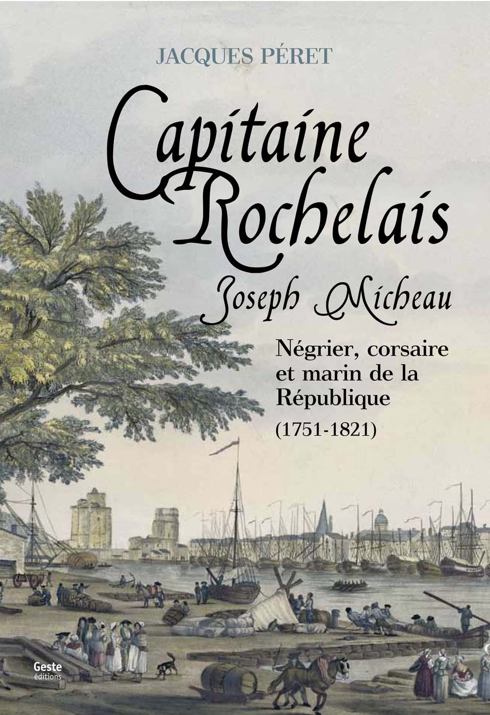 Joseph Micheau, capitaine rochelais - négrier, corsaire et marin de la République, 1751-1821