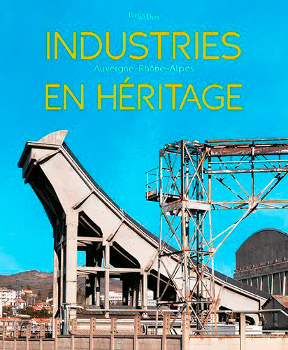 Industries En Héritage - Auvergne-Rhône-Alpes