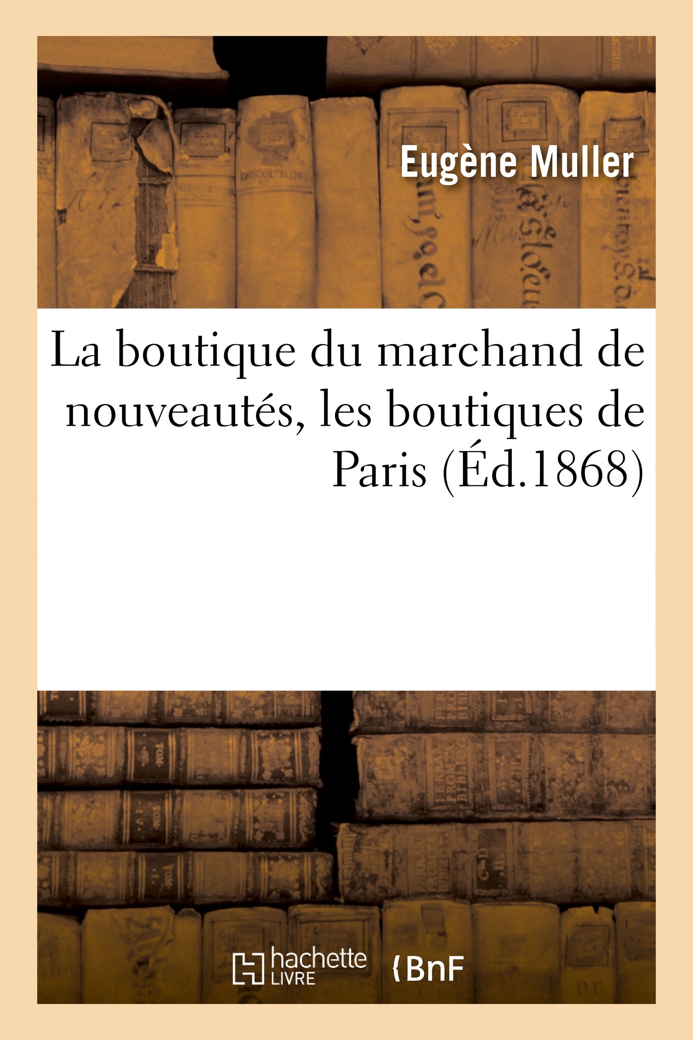 La boutique du marchand de nouveautés, les boutiques de Paris