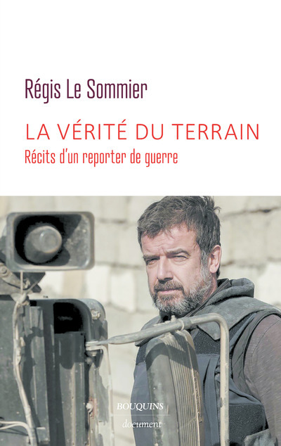 La vérité du terrain - Récits d'un reporter de guerre