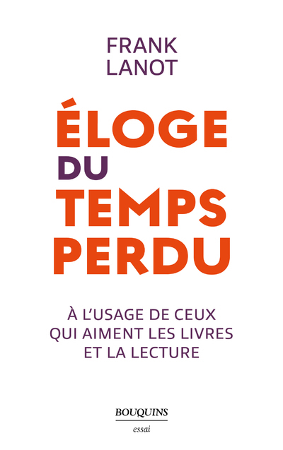 Éloge du temps perdu - à l'usage de ceux qui aiment les livres et la lecture