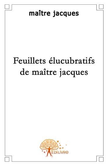 Feuillets élucubratifs de maître jacques