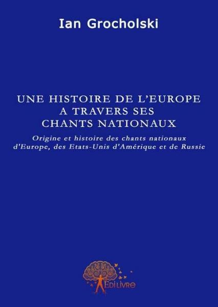 UNE HISTOIRE DE L-EUROPE A TRAVERS SES CHAN TS NATIONAUX