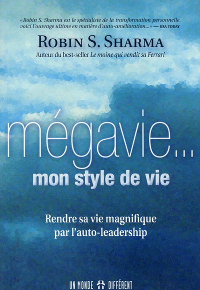 La mégavie... Mon style de vie - Rendre sa vie magnifique par l'auto-leadership