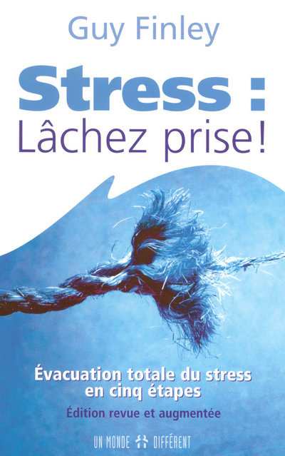 Le stress - lachez prise - Evacuation totale du stress en cinq étapes