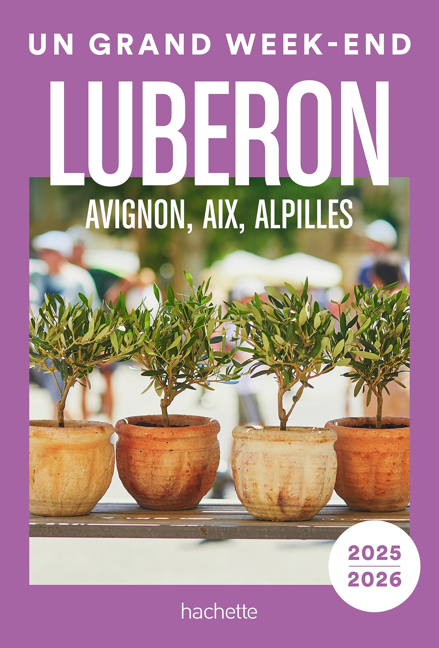 Luberon, Avignon, Aix, Alpilles Guide Un Grand Week-end