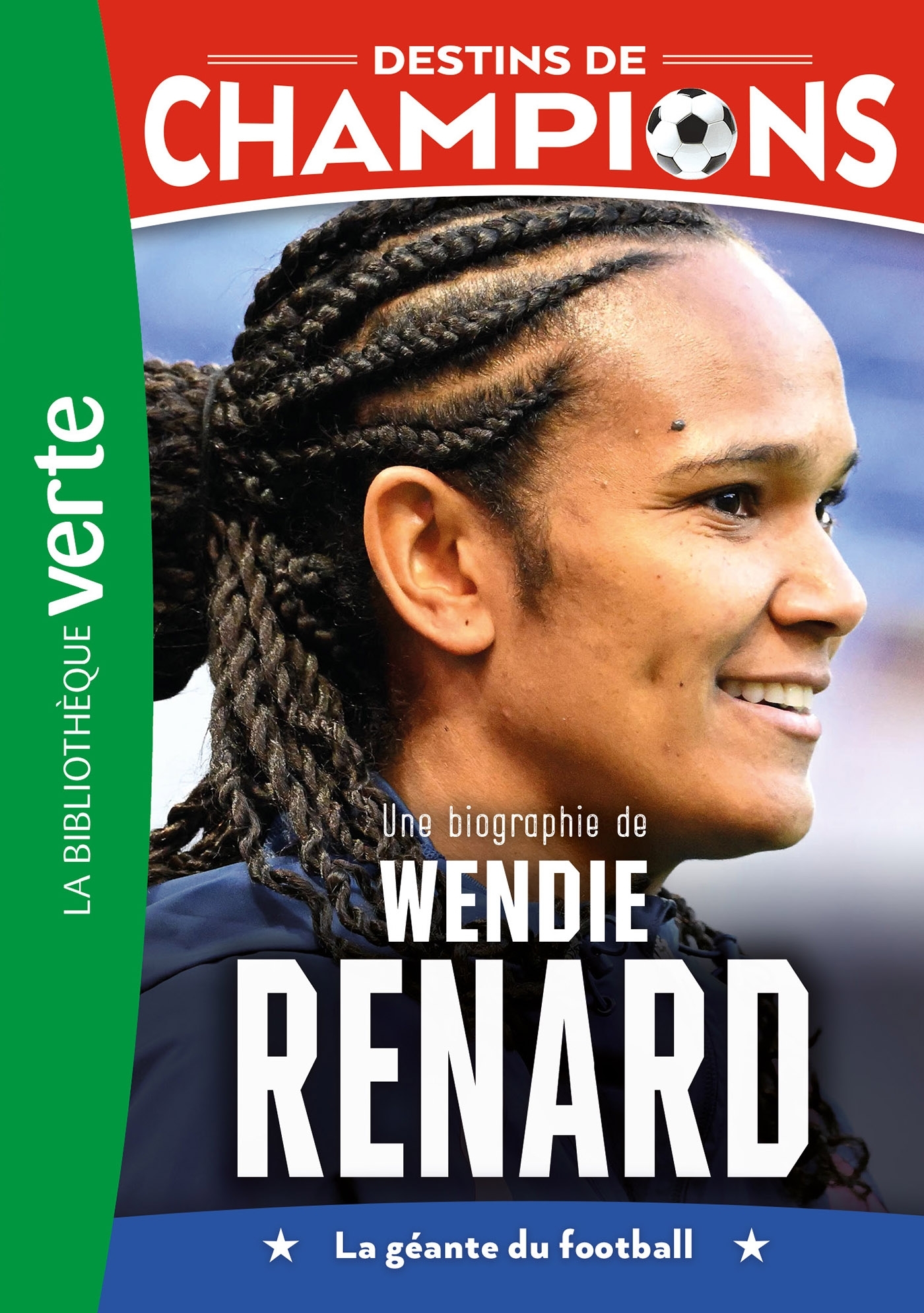 Destins de champions 24 - Une biographie de Wendie Renard