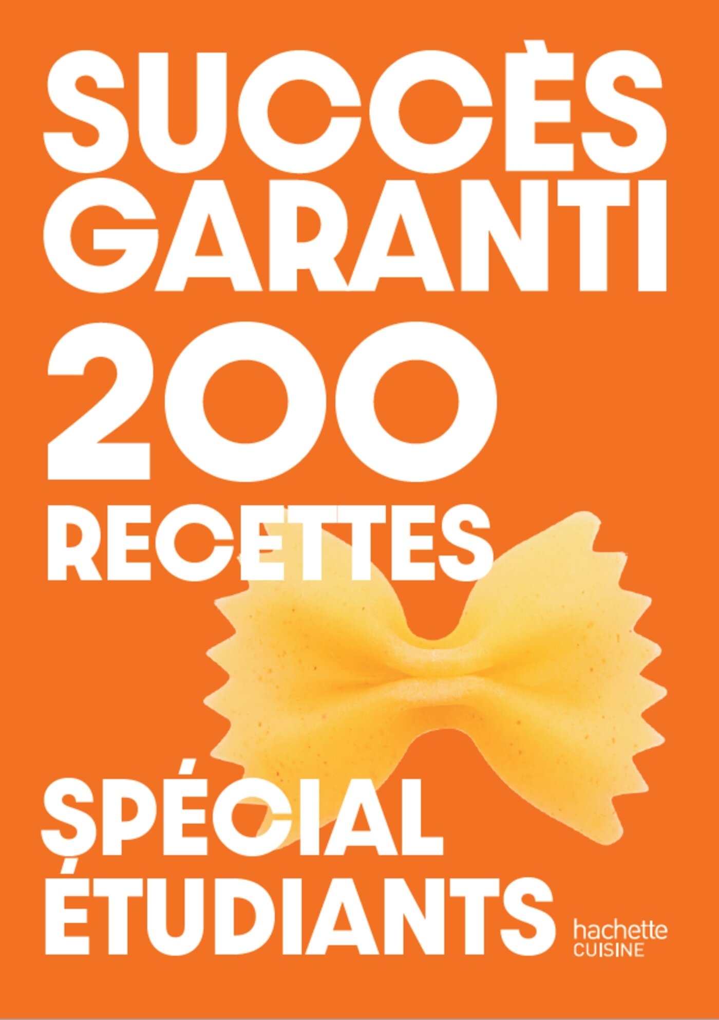 Succès garanti - 200 recettes spécial étudiants