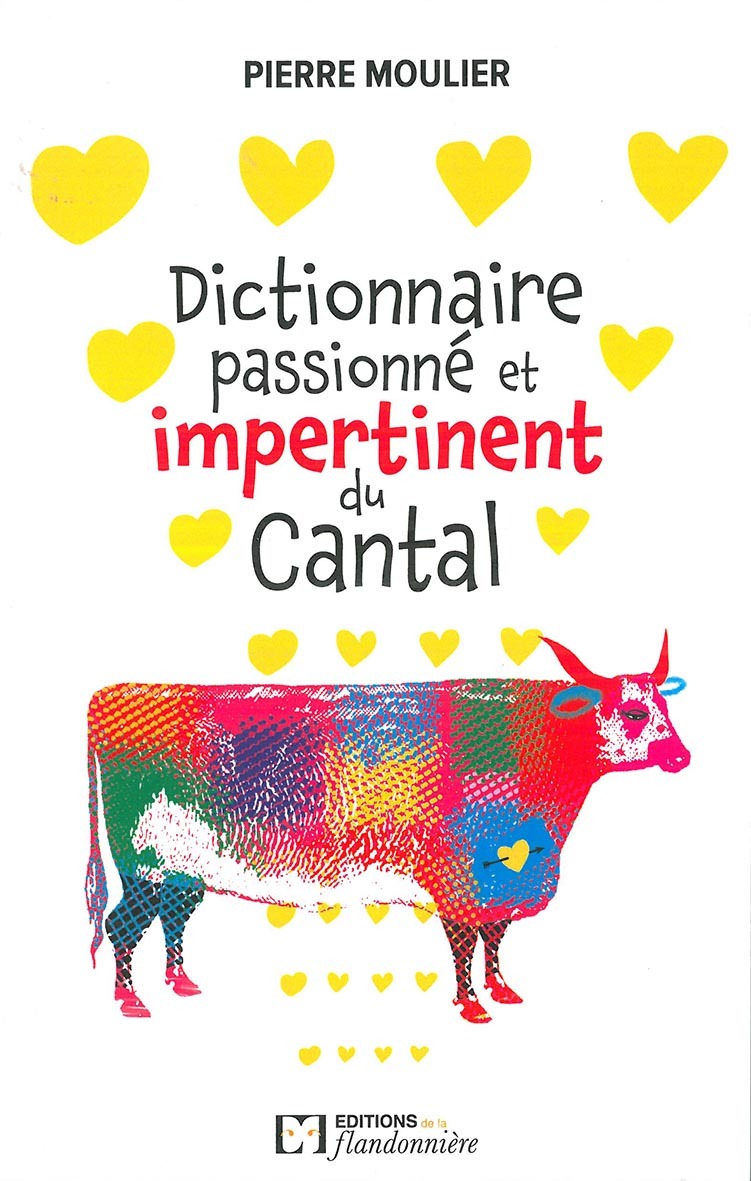 Dictionnaire passionné et impertinent du Cantal - un voyage au coeur de la ruralité