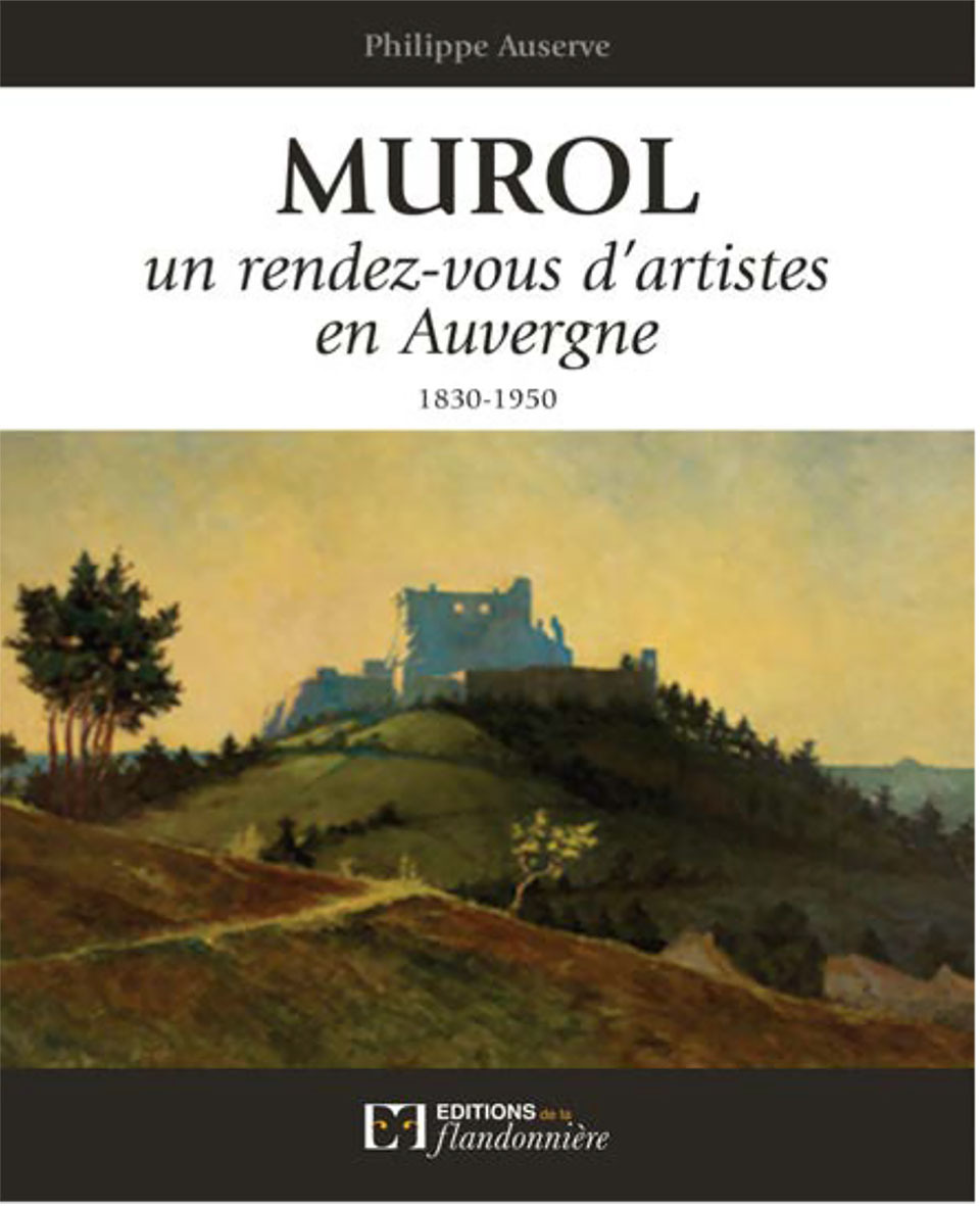 MUROL - UN RENDEZ-VOUS D'ARTISTES EN AUVERGNE - 1820-1950
