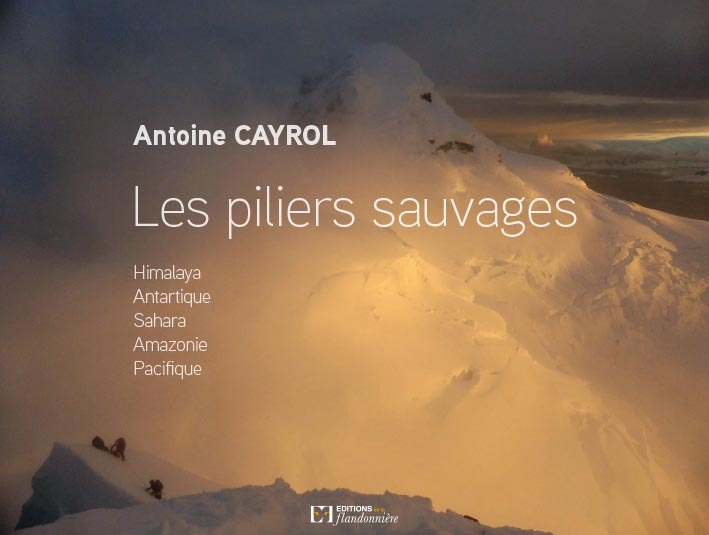 Les piliers sauvages - Himalaya, Antarctique, Sahara, Pacifique, Amazonie