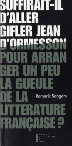 Suffirait-Il D'Aller Gifler Jean D'Ormesson Pour Arranger Un Peu La Gueule De La Littérature Française ?