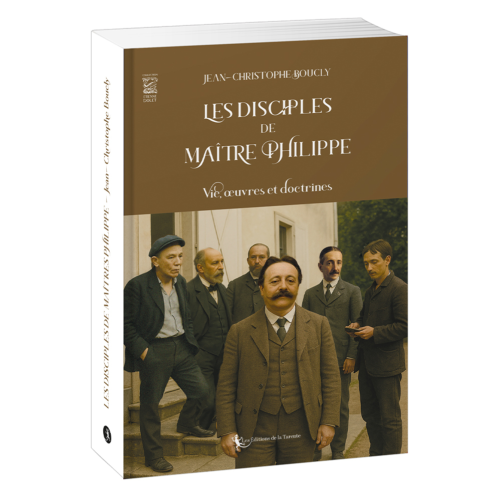 Les disciples de Maître Philippe - Vie, œuvres et doctrines