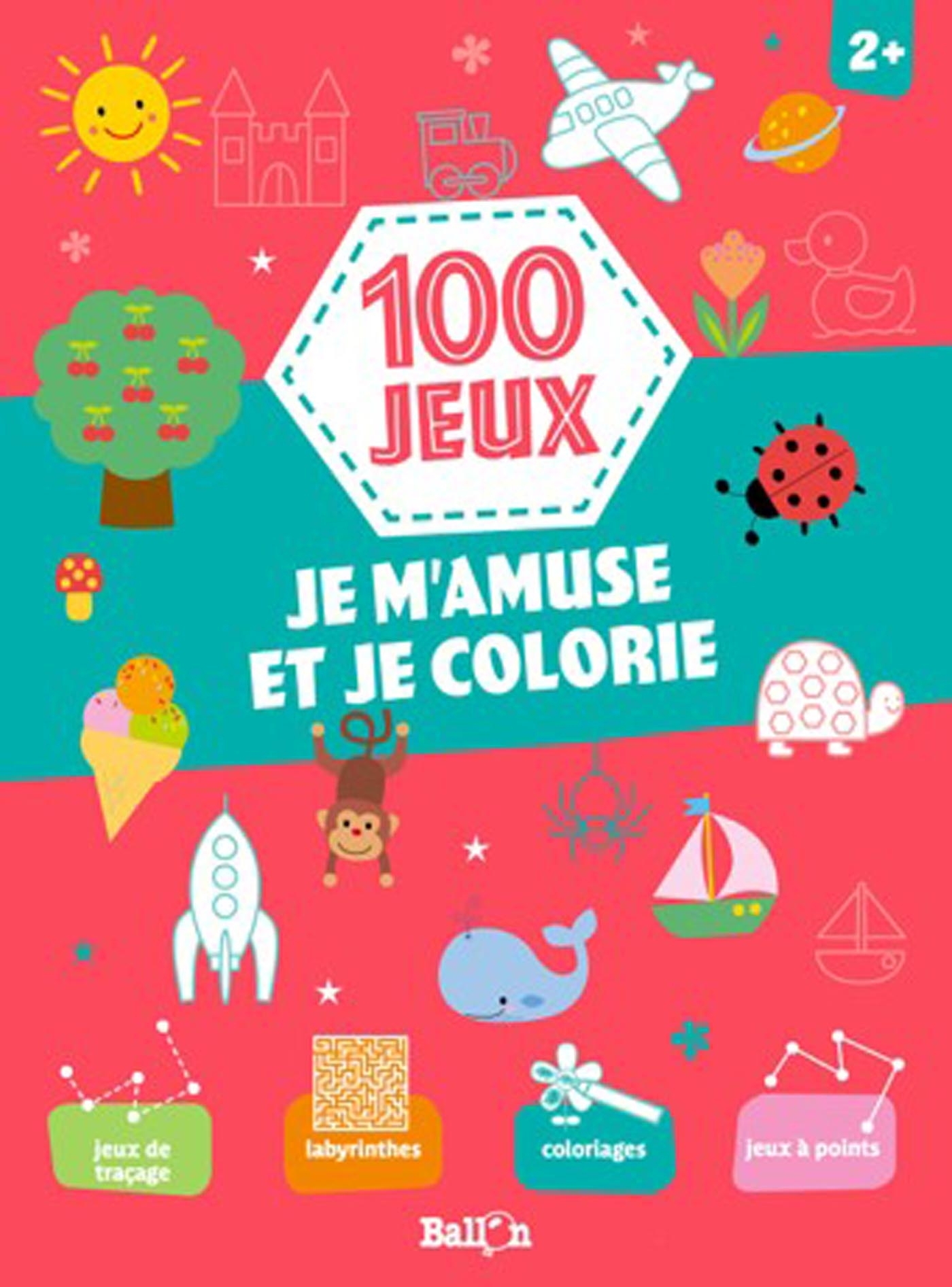 100 jeux - Je m'amuse et je colorie 2+