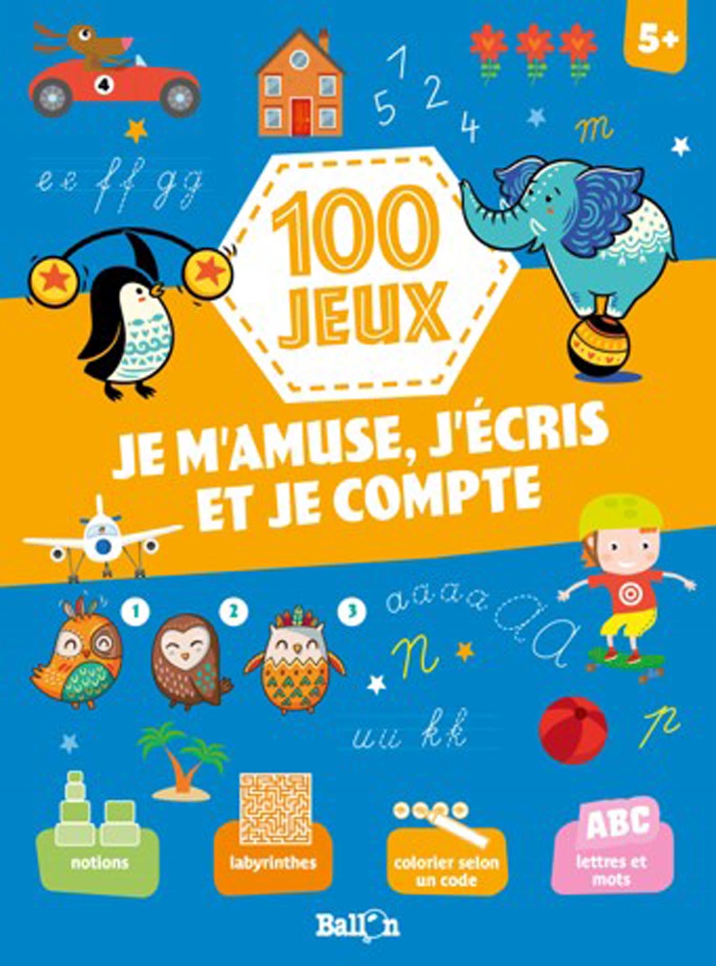 100 jeux - Je m'amuse, j'écris et je compte 5+