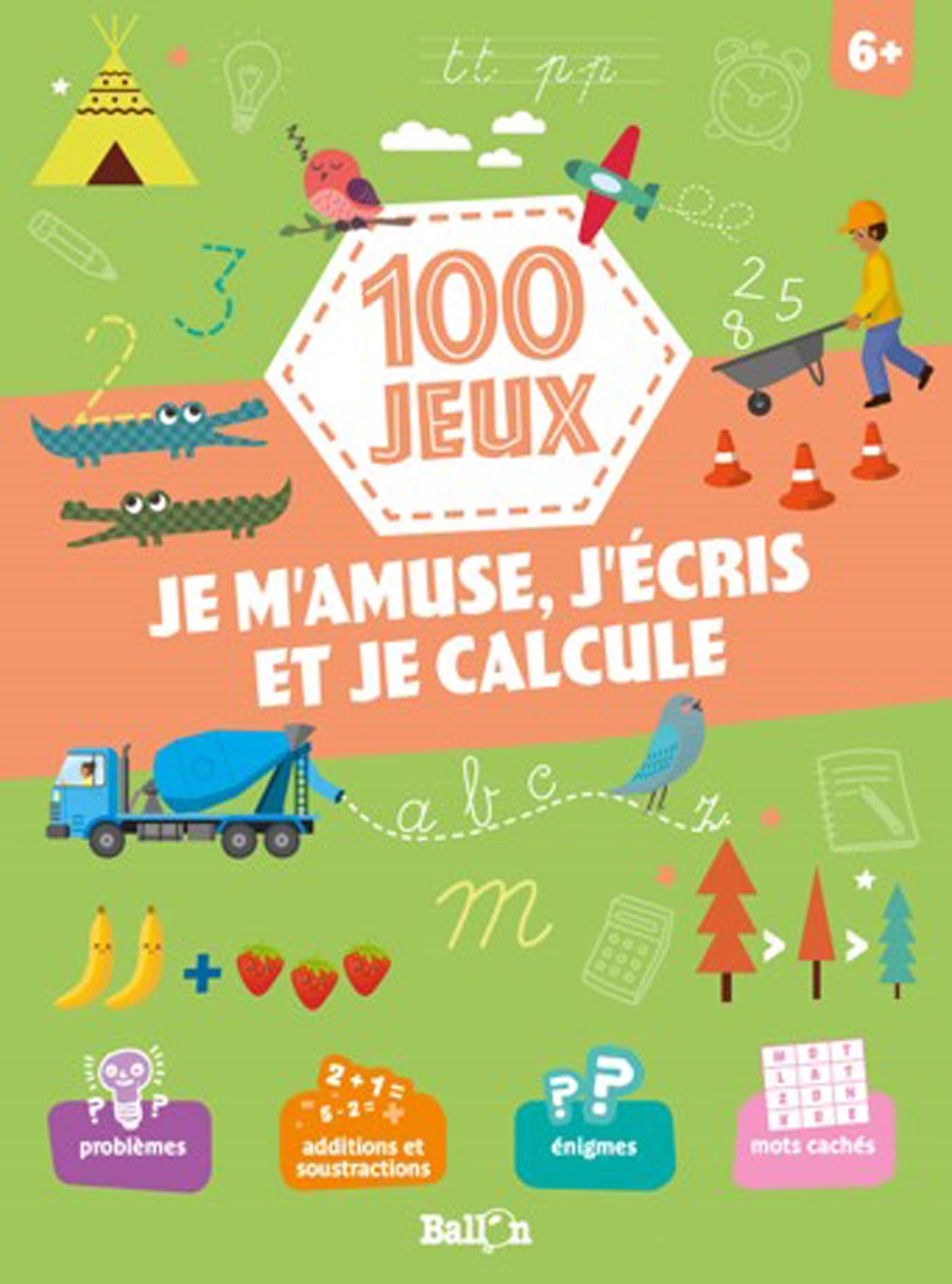 100 jeux - Je m'amuse, j'écris et je calcule 6+