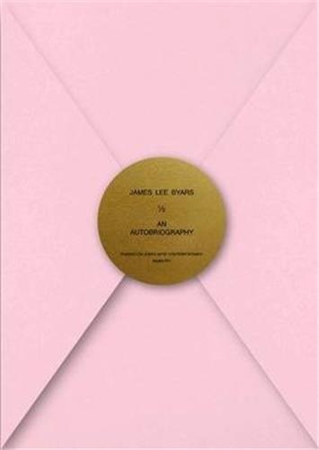 James Lee Byars: 1/2 an Autobiography, Sourcebook /anglais