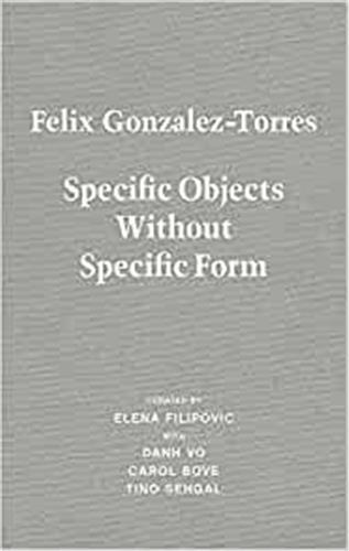 Felix Gonzalez-Torres. Specific Objects without Specific Form /anglais