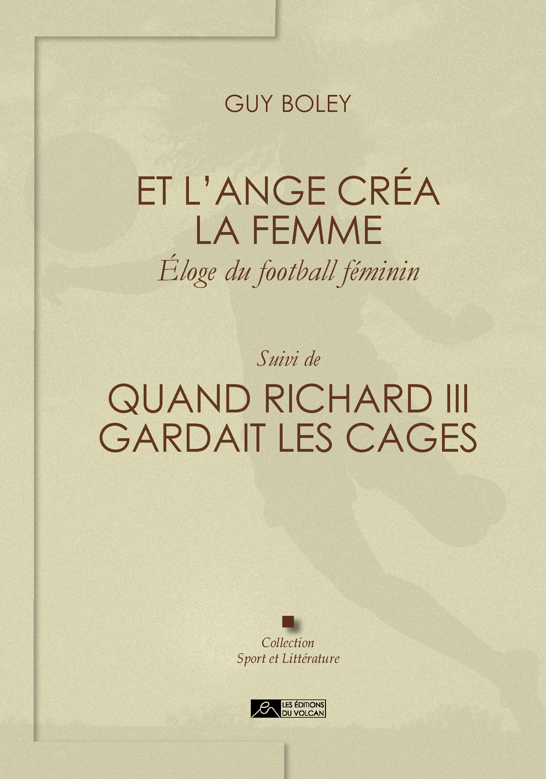 Et l’ange créa la femme, éloge du football féminin. Suivi de : Quand Richard III gardait les cages