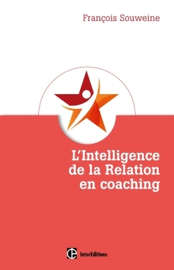 L'intelligence de la Relation en coaching - Fondement et coeur du métier