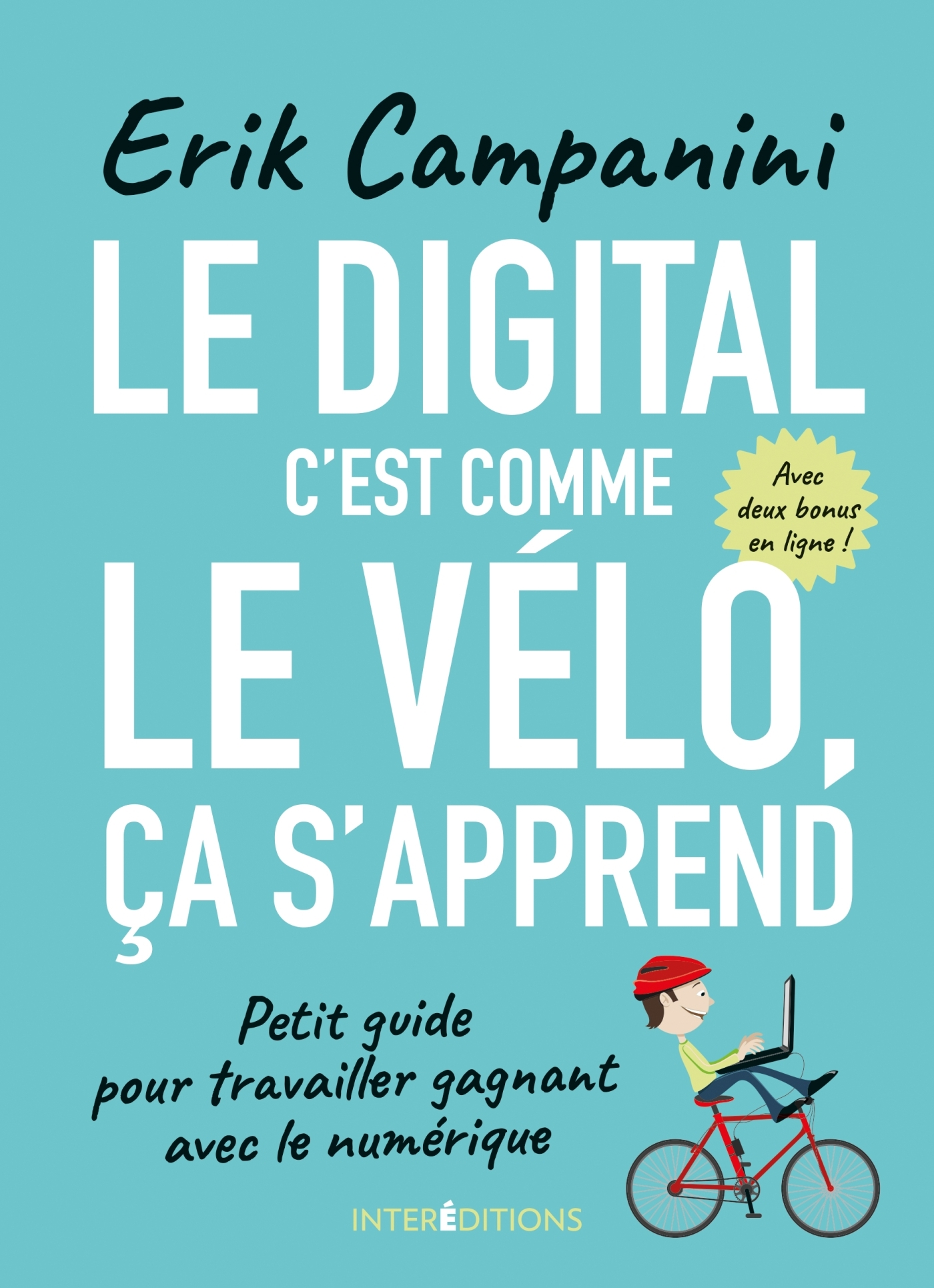 Le digital c'est comme le vélo, ça s'apprend - Petit guide pour travailler gagnant avec le numériqu