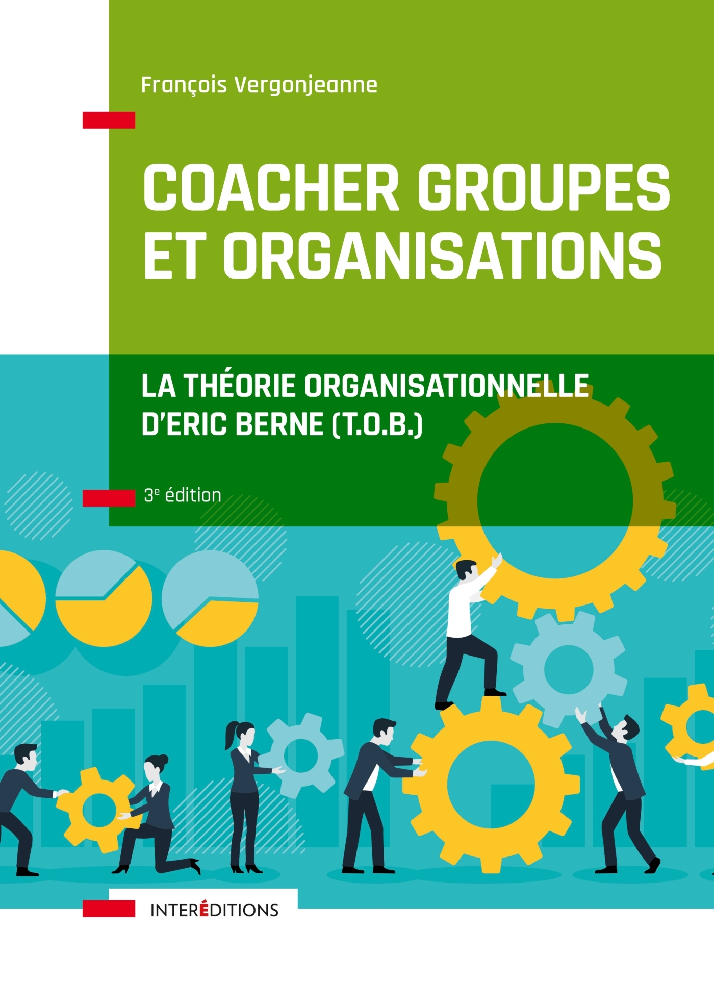 Coacher groupes et organisations - 3e éd. - la Théorie organisationnelle d'Eric Berne (T.O.B.)