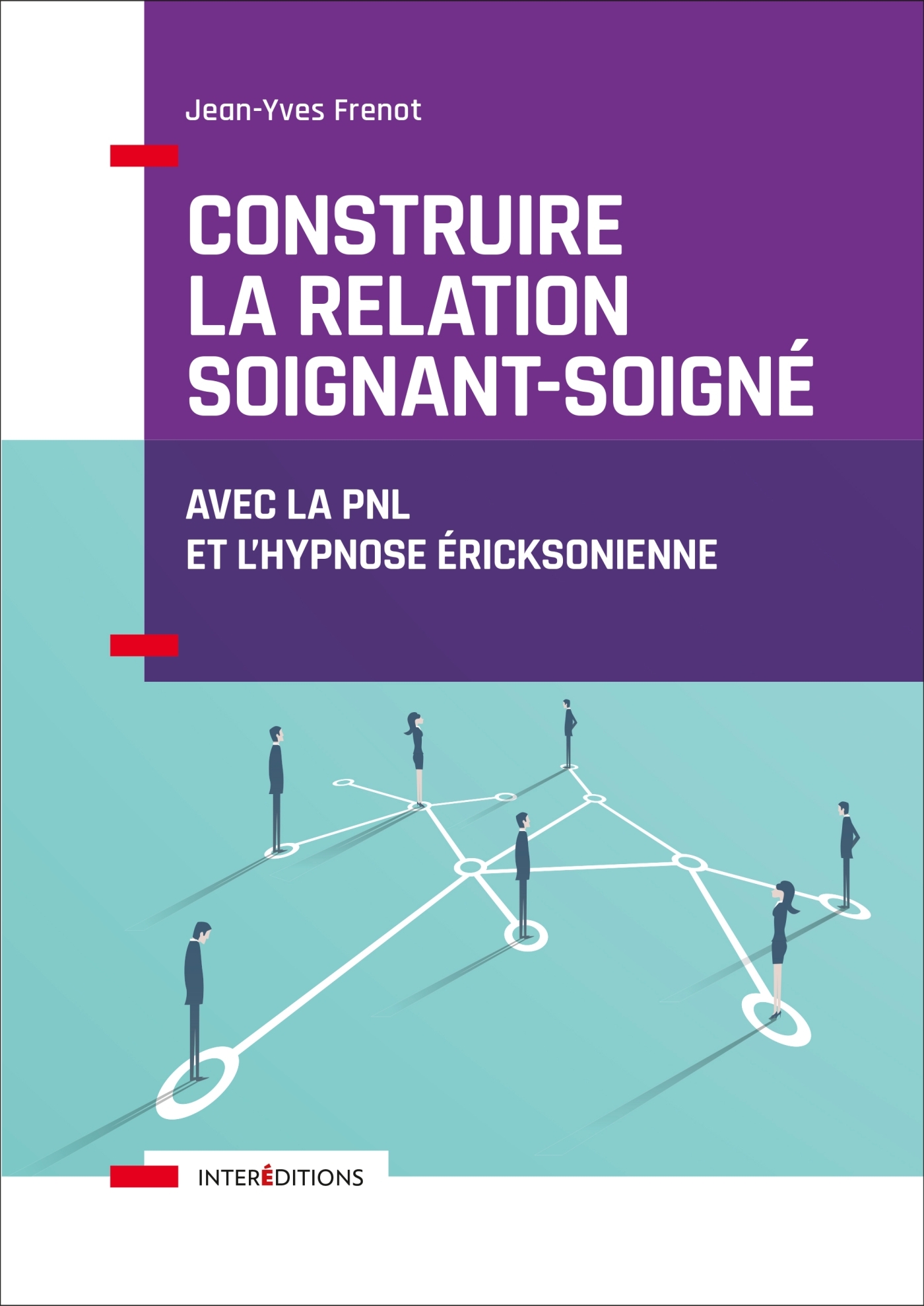 Construire la relation soignant-soigné - Avec la PNL et l'hypnose éricksonienne