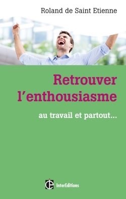 Retrouver l'enthousiasme - Au travail et partout...