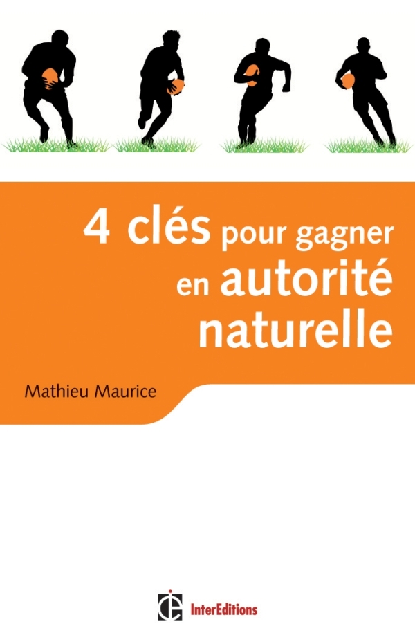 4 clés pour gagner en autorité naturelle - 2e édition - En affaires et dans la vie !