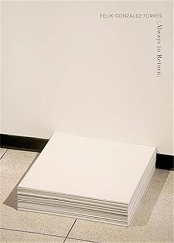 Felix Gonzalez-Torres Always to Return /anglais