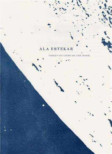 Ala Ebtekar Thirty-six Views of the Moon /anglais