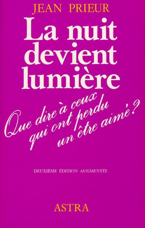 La nuit devient lumière - Que dire à ceux qui ont perdu un être cher ?