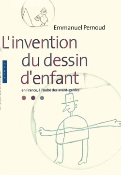 L'invention du dessin d'enfant. En France à l'aube des avant-gardes