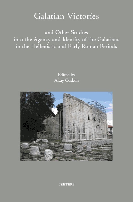 Galatian Victories and Other Studies into the Agency and Identity of the Galatians in the Hellenistic and Early Roman Periods
