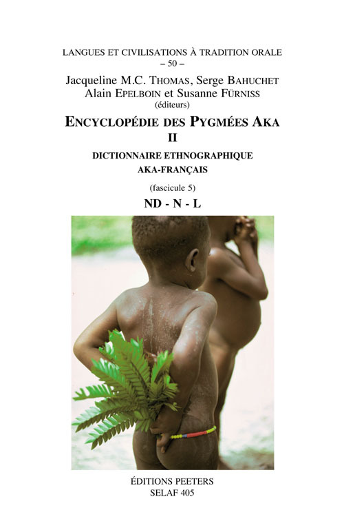 ENCYCLOPEDIE DES PYGMEES AKA DICTIONNAIRE ETHNOGRAPHIQUE AKA-FRANCAIS, FASCICULE 5