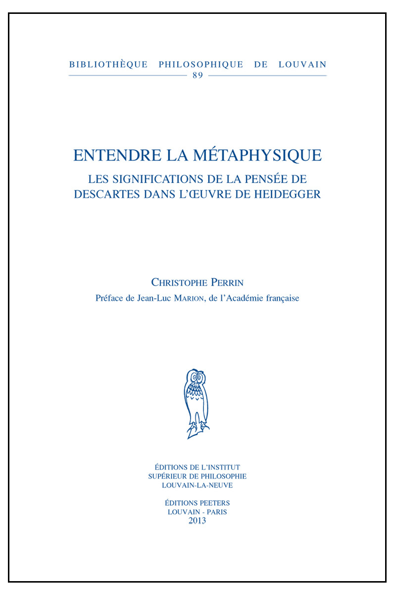 ENTENDRE LA METAPHYSIQUE LES SIGNIFICATIONS DE LA PENSEE DE DESCARTES DANS L OEUVRE DE HEIDEGGER